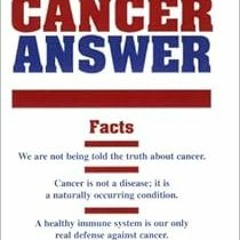 Get KINDLE PDF EBOOK EPUB The Cancer Answer by Larry Lymphocyte,Albert E. Carter 💏