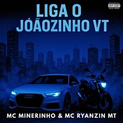 Liga Joaozinho VT - Mc Ryanzin MT & Mc Minerinho