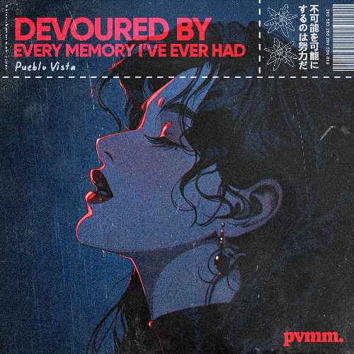 Devoured by every memory I've ever had