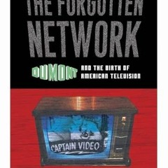 [GET] EBOOK 📑 The Forgotten Network: DuMont and the Birth of American Television by