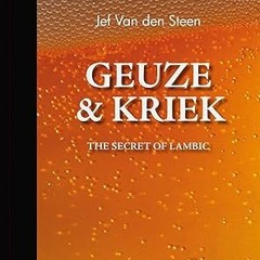 READ DOWNLOAD#= Geuze & Kriek: The Secret of Lambic Beer [DOWNLOAD PDF] PDF By  Jef Van den Ste