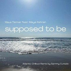 Supposed To Be (feat. Maya Kehren) - Chillout Mix by Sammy Curado