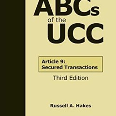 Read ebook [PDF] The ABCs of the UCC Article 9: Secured Transactions, Third Edition