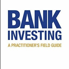 [VIEW] KINDLE PDF EBOOK EPUB Bank Investing: A Practitioner's Field Guide by  Weison Ding &  Suhail
