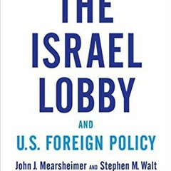 ACCESS KINDLE PDF EBOOK EPUB The Israel Lobby and U.S. Foreign Policy by  John J. Mearsheimer &  Ste