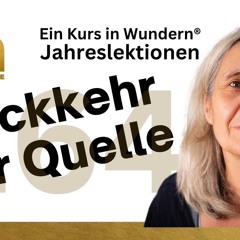 Lektion 164: 🌅 Rückkehr zur Quelle - EKIW