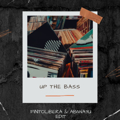 Up The Bass - ( Fintolibera & Abiwayu Edit )