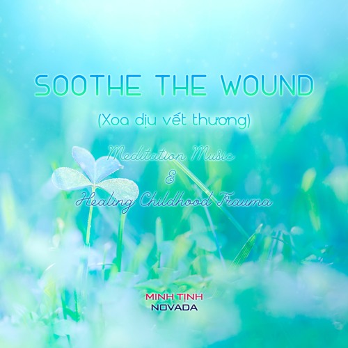 XOA DỊU VẾT THƯƠNG (Soothe the Wound)| Minh Tịnh Novada