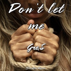 Gre.S - Don't Let Me (Original Mix)
