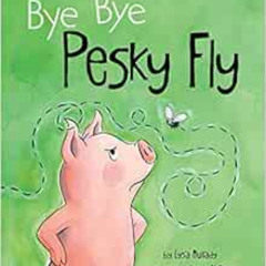 ACCESS EBOOK 💛 Bye Bye Pesky Fly by Lysa Mullady MAJanet McDonnell KINDLE PDF EBOOK