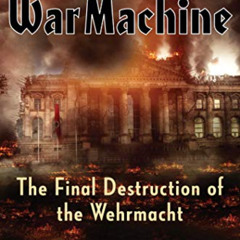 [READ] PDF 💖 The Death of Hitler's War Machine: The Final Destruction of the Wehrmac