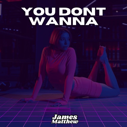 James Matthew - You Dont Wanna