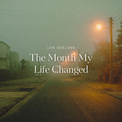 The Month My Life Changed