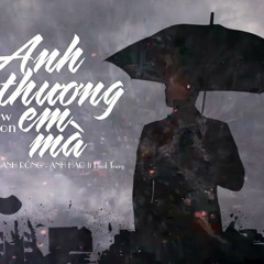 Anh Biết Em Thương Ai Mà Anh Thấy Em Bên Ai Mà Lofi