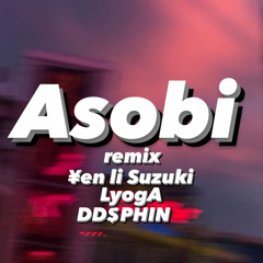 Asobi remix ¥en li Suzuki LyogA DD$PHIN