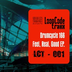 Drumcycle 166 - Feel, Real, Good EP. (LCT-001)