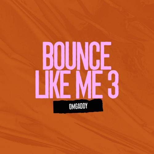 OmgAddy - BOUNCE LIKE ME 3