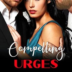 [READ] PDF 📄 Compelling Urges: A Steamy MMF Romance (Living the Fantasy Book 2) by