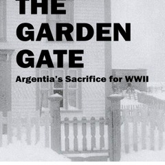 READ B.O.O.K The Garden Gate: Argentia's Sacrifice for WWII