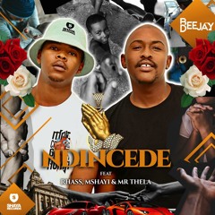 Bee Deejay - Ndincede (feat. Rhass, Mshayi & Mr Thela)