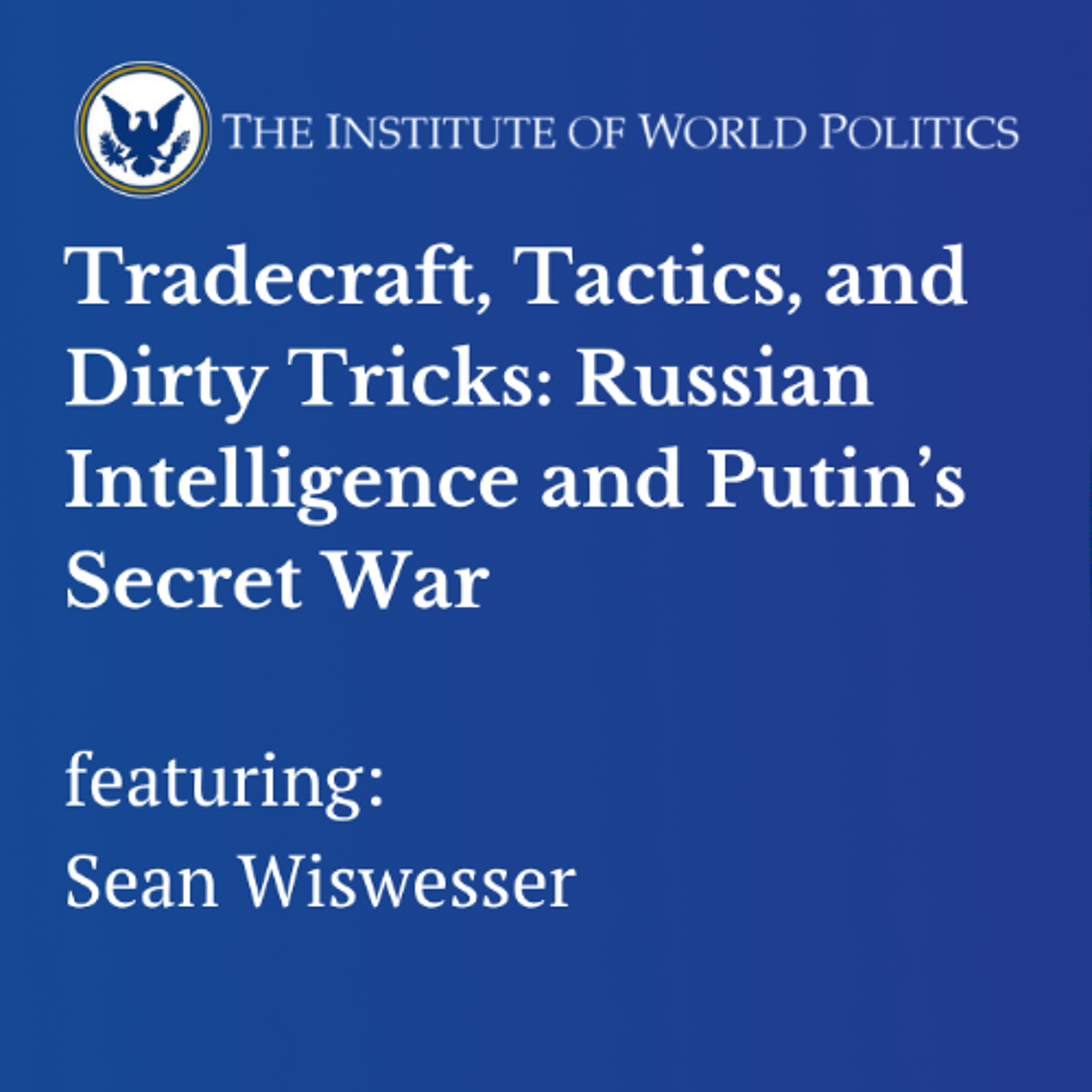 Tradecraft, Tactics, and Dirty Tricks: Russian Intelligence and Putin’s Secret War