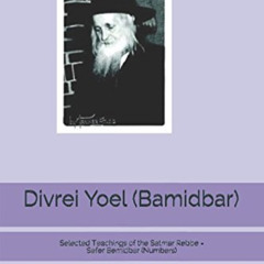 [Read] EBOOK ✏️ Divrei Yoel (Bamidbar): Selected Teachings of the Satmar Rebbe - Sefe