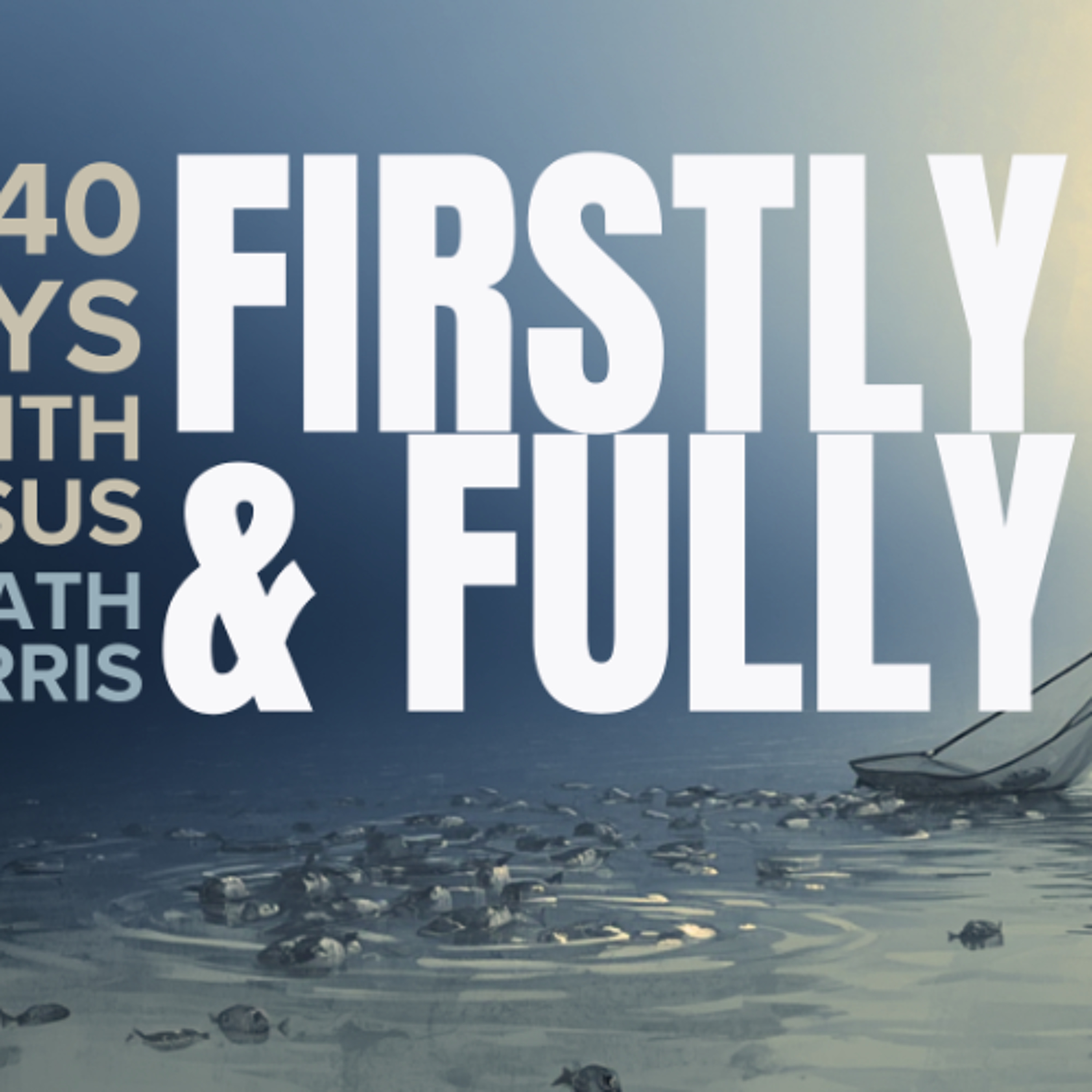 Firstly and Fully (40 Days with Jesus) episode artwork