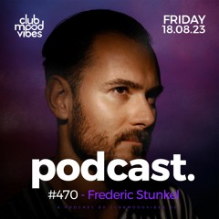 Club Mood Vibes Podcast #470 ─ Frederic Stunkel