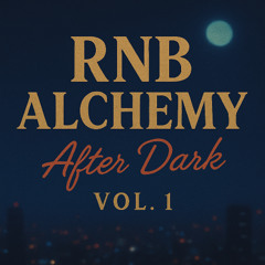 Rnb Alchemy After Dark Playlist Vol 1