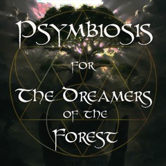 PSYMBIOSIS for The Dreamers of the Forest
