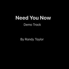 NEED YOU NOW BY RANDY TAYLOR