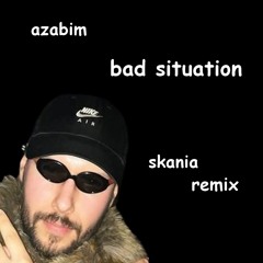 AZABIM - BAD SITUATION (SKANIA REMIX) [DUBPLATE]