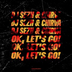 DJ Sezh & CHIRVA - Ok, Let's Go! [OUT NOW]