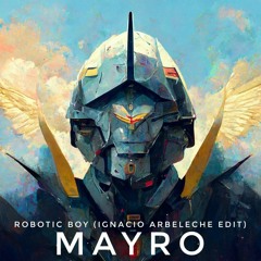 Mayro - Robotic Boy (Ignacio Arbeleche Edit)