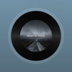 Never be Alone