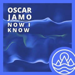 Now I Know - Oscar Jamo - OUT NOW