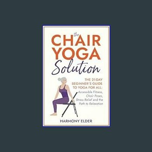 Stream (<E.B.O.O.K.$) ⚡ The Chair Yoga Solution: Transform Your