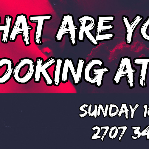 What are you looking at_