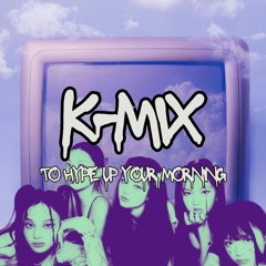 K-Mix to hype up your morning routine