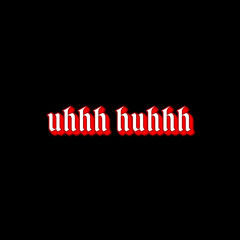 uhhh huhhh