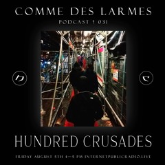 Comme des Larmes podcast w / Hundred Crusades  # 31