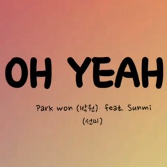 Park Won(박원) - OH YEAH (Feat. SUNMI(선미)) Lyrics가사