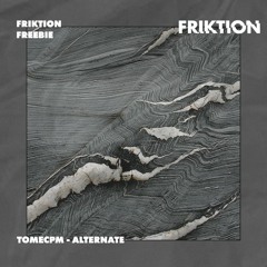 TOMECPM - ALTERNATE [FRIKTION FREEBIE]