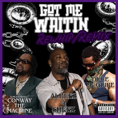 Got Me Waitin (REWHIP/REMIX) - Albeez4Sheez & DuCe MCguire ft. Conway The Machine