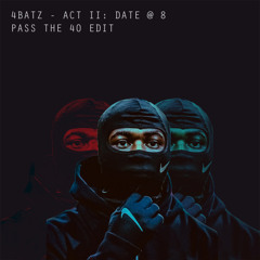 4batz - act ii: date @ 8 (Pass The 40 Edit) [FREE DOWNLOAD]