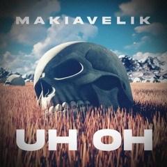 UH OH! (Makiavelik Remix)