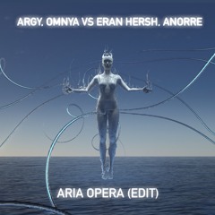 Argy, Omnya Vs Eran Hersh, Anorre - Aria Opera (Edit) **Free Download**