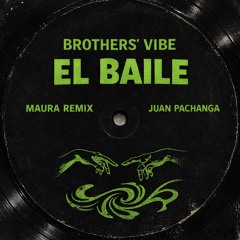 Brothers’ Vibe - El Baile (Juan Pachanga)(MAURA Remix)