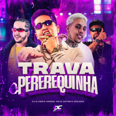 TRAVA PEREREQUINHA - DJ AZIN - DJ NARDIIN - GOUVEA - MC CAITAN