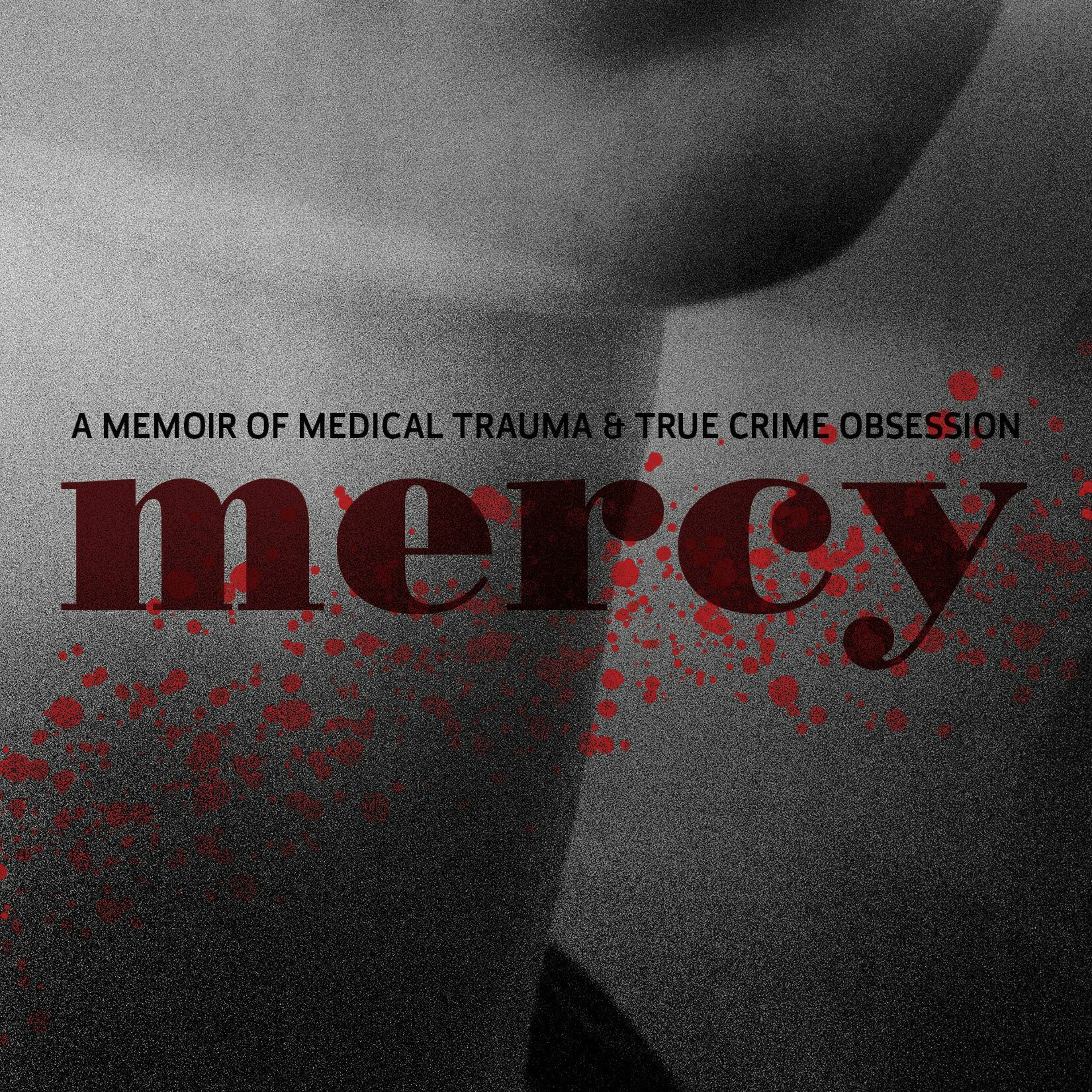 Mercy: A Memoir of Medical Trauma and True Crime Obsessions by Marcia Trahan episode artwork
